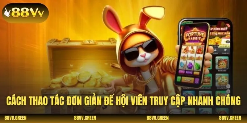 Cách thao tác đơn giản để hội viên truy cập nhanh chóng