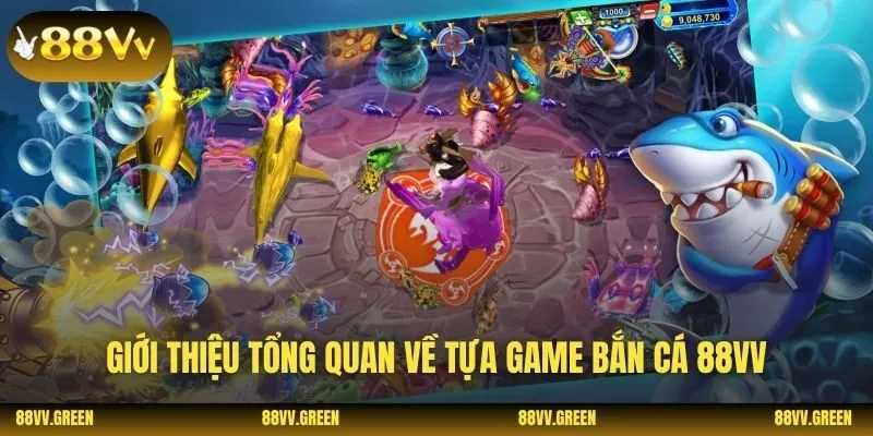 Giới thiệu tổng quan về tựa game bắn cá 88VV