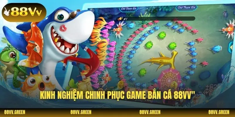 Kinh nghiệm chinh phục game bắn cá 88VV