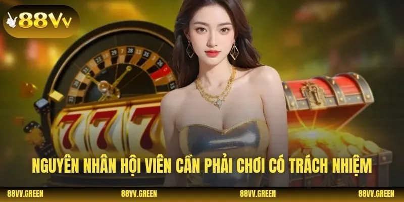 Nguyên nhân hội viên cần phải chơi có trách nhiệm