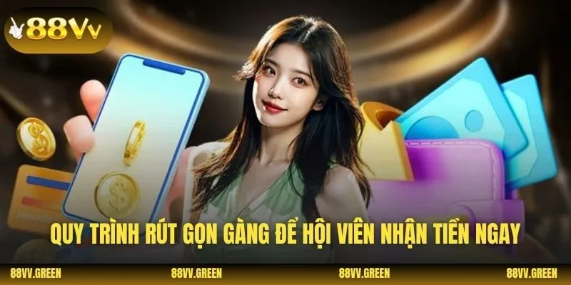 Quy trình rút gọn gàng để hội viên nhận tiền ngay