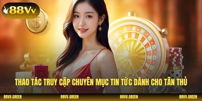 Thao tác truy cập chuyên mục tin tức dành cho tân thủ
