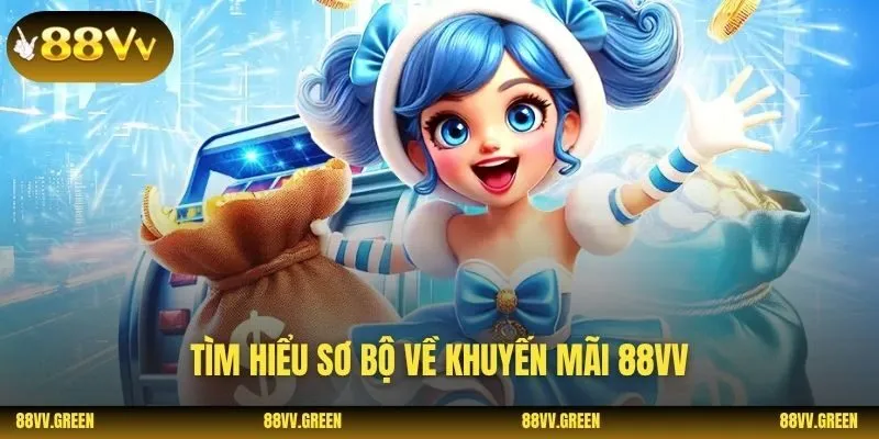 Tìm hiểu sơ bộ về khuyến mãi 88VV