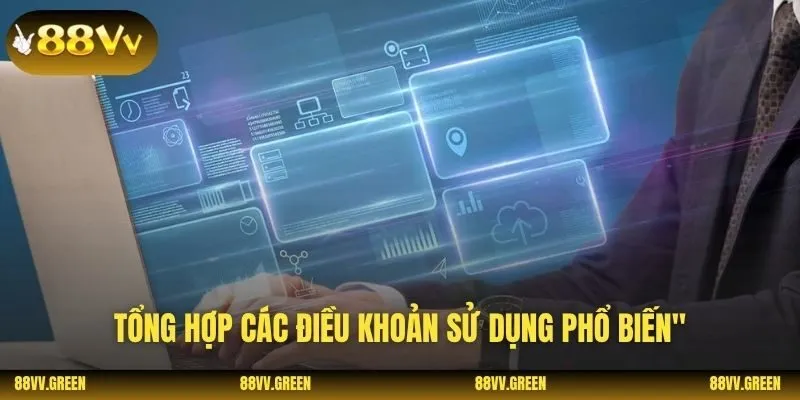 Tổng hợp các điều khoản sử dụng phổ biến